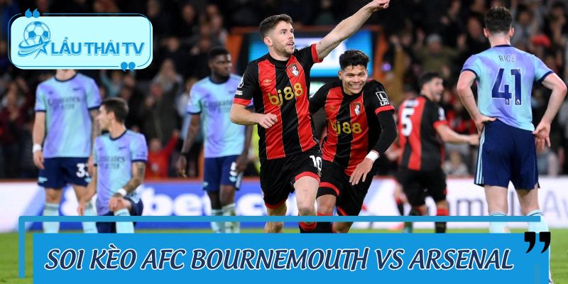 Soi Kèo AFC Bournemouth Vs Arsenal Chi Tiết Cùng LAUTHAITV