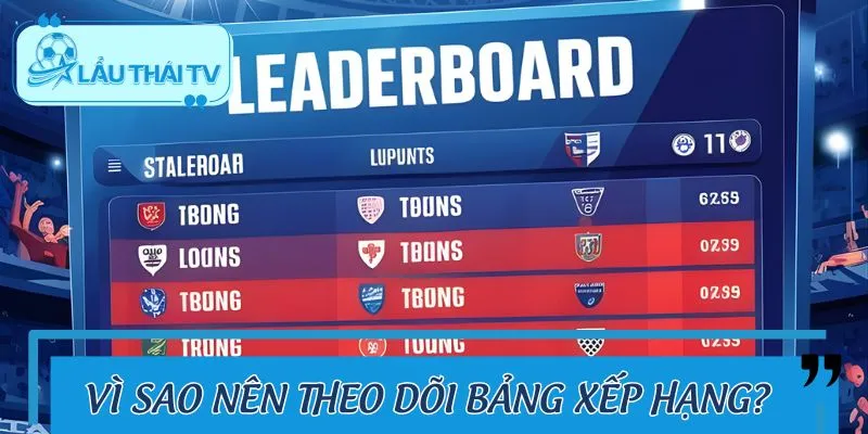 Lý do các fan bóng đá nên theo dõi bảng xếp hạng tại LAUTHAITV