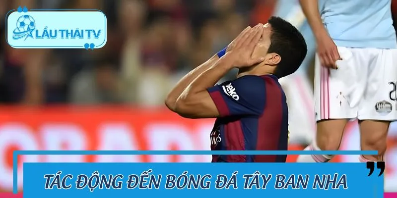 Barcagate ảnh hưởng sâu rộng đến bóng đá Tây Ban Nha