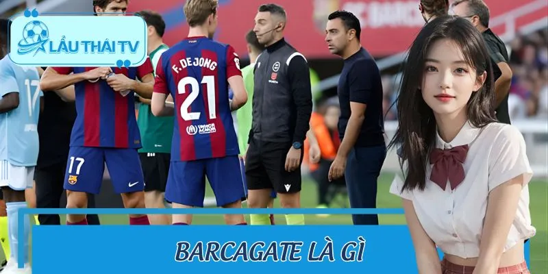Barcagate Là Gì? Hé Lộ Vụ Bê Bối Chấn Động Barcelona