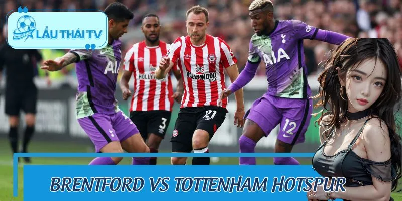 Brentford Vs Tottenham Hotspur: Kịch Bản Nào Chờ Đợi?