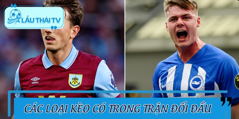 Các loại kèo có trong trận đối đầu rực lửa này