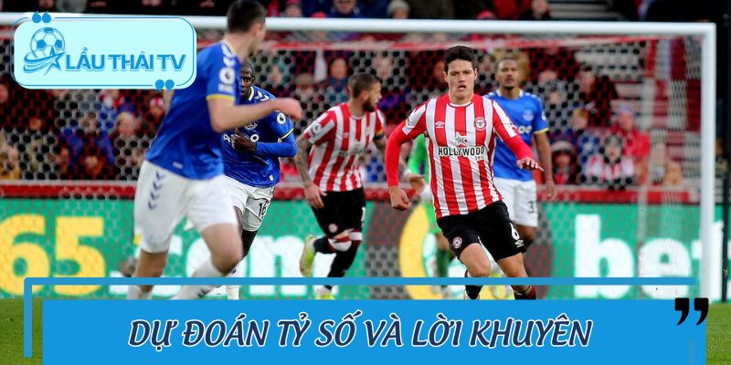 Dự đoán tỷ số và lời khuyên từ LAUTHAITV