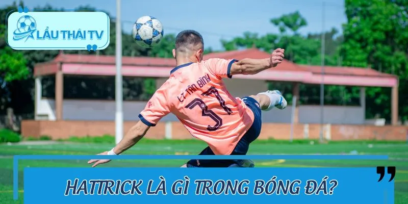 Thông tin cơ bản về Hattrick là gì