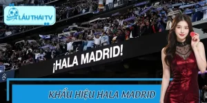 LAUTHAITV Giải Mã Khẩu Hiệu Hala Madrid – Sức Mạnh Vô Song