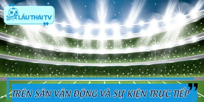 Trong các trận đấu tại sân cỏ và sự kiện gặp gỡ fan