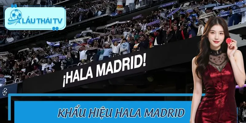 LAUTHAITV Giải Mã Khẩu Hiệu Hala Madrid – Sức Mạnh Vô Song