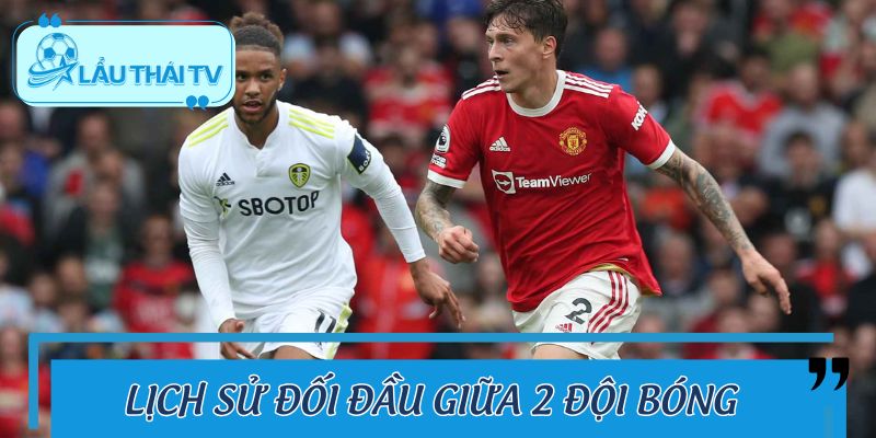 Lịch sử đối đầu giữa Leeds United vs Manchester United
