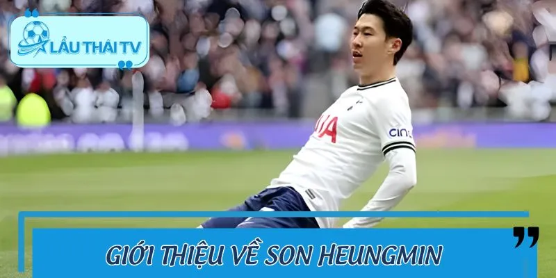 Son HeungMin – Niềm Tự Hào Bóng Đá Hàn Quốc | LAUTHAITV Khái quát nhanh thông tin về Son HeungMin
