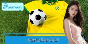 Treo Số Áo Là Gì? Ý Nghĩa Và Cầu Thủ Nổi Tiếng LAUTHAITV